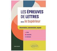 Les Épreuves De Lettres Dans Le Supérieur - Dissertation, Commentaire, Exposé - Cpge, Université, Concours