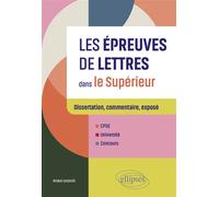 Les épreuves de Lettres dans le Supérieur Dissertation, commentaire, exposé. CPGE, Université, Concours - Ariane Loraschi - Ellipses - broché - Manuel