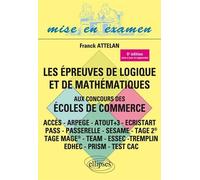 Les épreuves de logique et de mathématiques aux concours des écoles de commerce - ACCES - ARPEGE - ATOUT+3 - ECRISTART PASS - PASSERELLE - SESAME - TAGE 2® - TAGE MAGE® - TEAM - ESSEC -TREMPLIN - 6e é