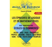 Les épreuves de logique et de mathématiques aux concours des écoles de commerce: Accès-IPAG-Pass-Passerelle-Profils-Sésame-Tage II-Tage Mage-Tame-Team-Tests Essec-Tremplin