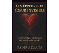 Les Épreuves du Cœur Invisible: Roman psychologique et poétique sur la résilience, l’amour et les blessures invisibles
