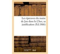 Les épreuves du maire de Jars dans le Cher, sa justification - Collectif - Hachette Bnf - broché - Livre