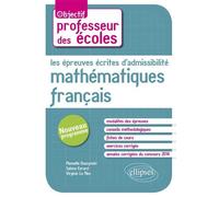 Les épreuves écrites d’admissibilité. Français, Mathématiques. Nouveau concours de professeur des écoles Nouveau programme professeur des écoles - Sabine Evrard - Ellipses - broché - Scolaire / Univer