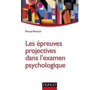 Les épreuves projectives dans l'examen psychologique - Pascal Roman - Dunod - broché - Etude