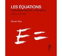 Les équations fondamentales de la physique : Histoire et signification