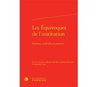 Les Équivoques de l'institution Jean-François Kervégan (Collection dirigée par), Olivier Beaud (Collection dirigée par), Mathilde Unger (Editeur du volume), Sabina Tortorella (Editeur du volume), Élod