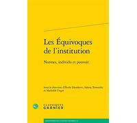 Les Équivoques De L'institution - Normes, Individu Et Pouvoir