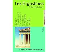 Les Ergastines: Un butin révolutionnaire. Des "maniacs" d'antiquités. Le Parthénon à Paris (1798-1802)