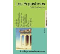 Les Ergastines Un butin révolutionnaire. Des "maniacs" d'antiquités. Le Parthénon à Paris 1798-1802 / La vie privé - BOUBAKEUR, Odile - Archivio - broché - Essai