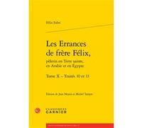 Les Errances de frère Félix, Michel Tarayre (Edité par), Jean Meyers (Edité par), Félix Fabri (Auteur), Maria Colombo Timelli (Collection dirigée par), Richard Trachsler (Collection dirigée par)