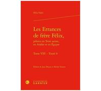 Les Errances De Frère Félix, Pèlerin En Terre Sainte, En Arabie Et En Egypte - Tome 8