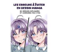Les Erreurs à éviter en Dessin Manga: 80 erreurs expliquées et corrigées pas à pas