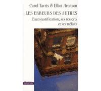 Les erreurs des autres. L'autojustification, ses ressorts et ses méfaits