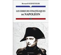 Les erreurs stratégiques de Napoléon Bernard Schnetzler (Auteur)
