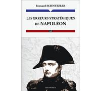 Les erreurs stratégiques de Napoléon - Bernard Schnetzler - Economica - broché - Essai