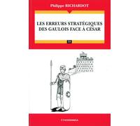 Les erreurs stratégiques des Gaulois face à César - Philippe Richardot - Economica - broché - Etude