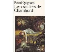 Les escaliers de Chambord Pascal Quignard (Auteur)
