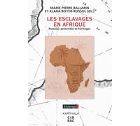 Les Esclavages en Afrique Passé(s), présent(s) et héritages - Marie-Pierre Ballarin - Karthala - broché - Essai