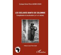Les esclaves Bantu de Colombie – Évangélisation et acculturation (XVIe-XVIIe siècles) – L'Harmattan