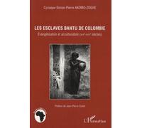 Les Esclaves Bantu De Colombie - Evangélisation Et Acculturation (Xvie-Xviie Siècles)