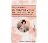 Les Esclaves Dans Les Colonies Espagnoles - Accompagné D'autres Textes Sur L'esclavage À Cuba
