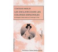 Les esclaves dans les colonies espagnoles Accompagné d'autres textes sur l'esclavage à Cuba - Comtesse Merlin - L'harmattan - broché - Essai