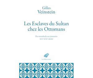 Les esclaves du sultan chez les Ottomans : Des mamelouks aux janissaires (XIVe-XVIIe siècles)