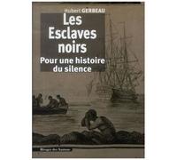 Les Esclaves Noirs - Pour Une Histoire Du Silence