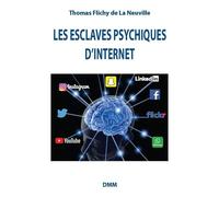 Les esclaves psychiques d'internet - Thomas Flichy De La Neuville - Dmm Dominique Martin Morin - broché - Essai