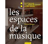 Les espaces de la musique: Architecture des salles de concert et des opéras