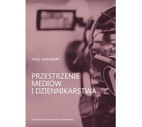Les espaces des médias et du journalisme - Jerzy Jastrzębski (Buch auf Polnisch)