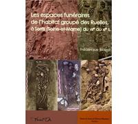 Les Espaces Funéraires De L'habitat Groupé Des Ruelles À Serris (Seine-Et-Marne) Du Viie Au Xie Siècle - Modes D'inhumation, Organisation, Gestion Et Dynamique
