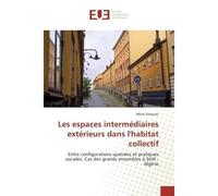 Les espaces intermediaires exterieurs dans l'habitat collectif Entre configurations spatiales et pratiques sociales. Cas des grands ensembles A Setif - Algerie - Wiem Zerouati - Universitaires Europee