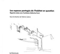Les espaces partagés de l'habitat en question Regards croisés avec l'architecte Catherine Furet - Catherine Furet - Editions La Commune - broché - Essai