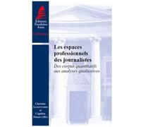 Les Espaces Professionnels Des Journalistes - Des Corpus Quantitatifs Aux Analyses Qualitatives