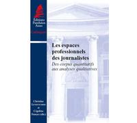 Les espaces professionnels des journalistes Des corpus quantitatifs aux analyses qualitatives - leteinturier c. Frisque c. - Panthéon-Assas - broché - Etude