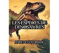 Les espèces de Dinosaures: Dessins à colorier, pour tous les âges, Relaxant sur les Dinosaures, T-rex, Tricératops, Vélociraptor et bien d'autres