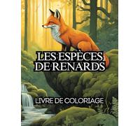 Les espèces de Renards: Dessins à colorier, pour tous les âges, Coloriage relaxant sur les renards, roux, polaire, du tibet, bengale, fennec, et bien d'autres