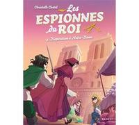Les espionnes du roi - Disparition à Notre-Dame Christelle Chatel (Auteur)