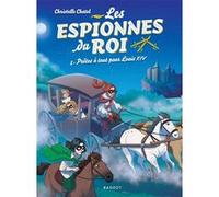 Les espionnes du roi - Prêtes à tout pour Louis XIV Christelle Chatel (Auteur)