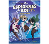 Les Espionnes Du Roi - Tome 1 - Le Pacte Du Louvre - Avec Un Mini-Dossier Sur Paris Au Temps De Louis Xiii