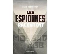 Les Espionnes racontent : CIA, Mossad, KGB – Éditions Robert Laffont