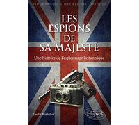 Les espions de Sa Majesté: Une histoire de l'espionnage britannique