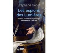 Les espions des Lumières: Actions secrètes et espionnage militaire sous Louis XV