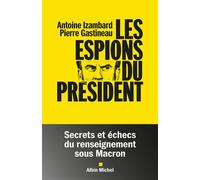 Les Espions du président Secrets et échecs du renseignement sous Macron - Antoine Izambard - Albin Michel - broché - Essai