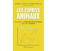 Les esprits animaux: Comment nos comportements irrationnels gouvernent l'économie
