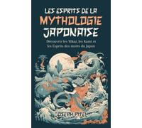 Les Esprits de la mythologie japonaise: Découvrir les Yôkai, les Esprits des morts, les mythes et légendes du Japon (Kitsune, Shinigami, Tanuki, ... (12,7 x 20,32cm) | coll. Mythologie du monde.