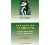 Les esprits possessifs: Une psychothérapeute traite de la possession