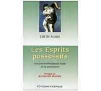 Les Esprits Possessifs - Une Psychothérapeute Traite De La Possession