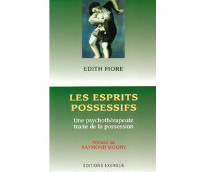 Les esprits possessifs: Une psychothérapeute traite de la possession
